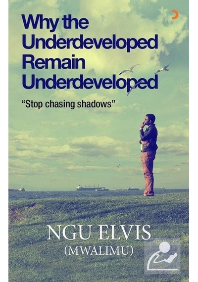 Why the Underdeveloped Remain Underdeveloped - Ngu Elvis (Mwalimu) - Cinius