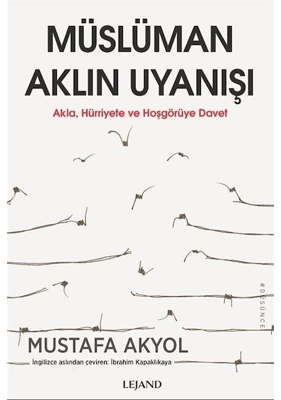 Müslüman Aklın Uyanışı  - Akla Hurriyete ve Hoşgöruye Davet  - Mustafa Akyol  - Lejand