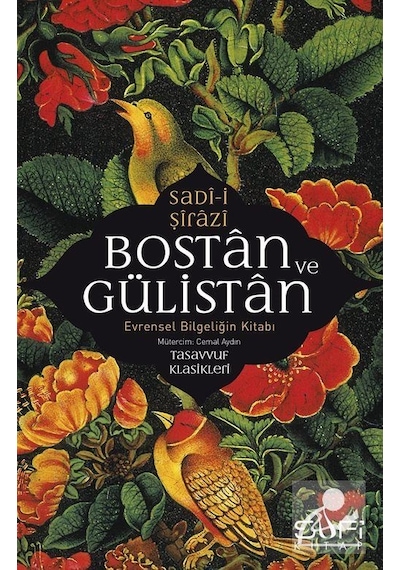Bostan ve Gülistan - Evrensel Bilgeliğin Kitabı - Sadi-i Şirazi - Sufi Kitap
