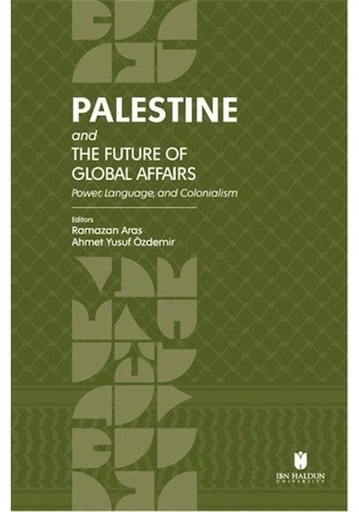 Palestine And The Future Of Global Affairs: Power, Language, A...
