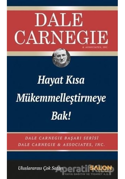 Hayat Kısa Mükemmelleştirmeye Bak! - Dale Carnegie - Salon Yayınları