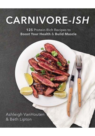 Carnivore-ish: 125 Protein-rich Recipes To Boost Your Health And Build Muscle