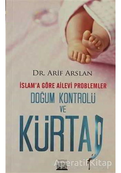 İslam'a Göre Ailevi Problemler Doğum Kontrolü ve Kürtaj  - Arif Arslan  - Anatolia Kültür