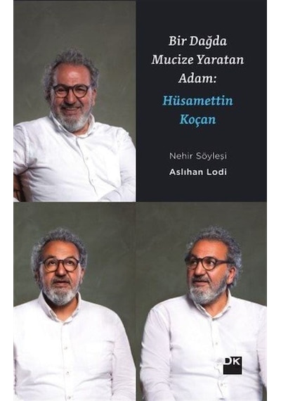 Bir Dağda Mucize Yaratan Adam: Hüsamettin Koçan - Aslıhan Lodi - Doğan Kitap