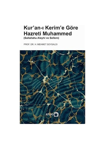 Kur'an-ı Kerim'e Göre Hazreti Muhammed - H. Mehmet Soysaldı - Atlas Kitap