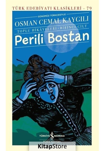 Perili Bostan: Toplu Hikayeleri Birinci Cilt - Günümüz Türkçesiyle - Türk Edebiyatı Klasikleri 79 - Osman Cemal Kaygılı - İş Bankası Kültür Yayınları