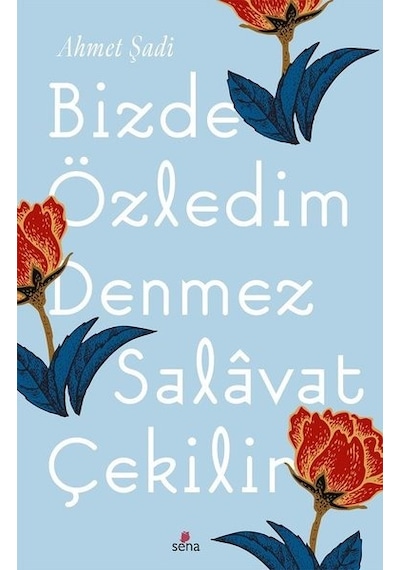 Bizde Özledim Denmez Salavat Çekilir - Ahmet Şadi - Sena Yayınları