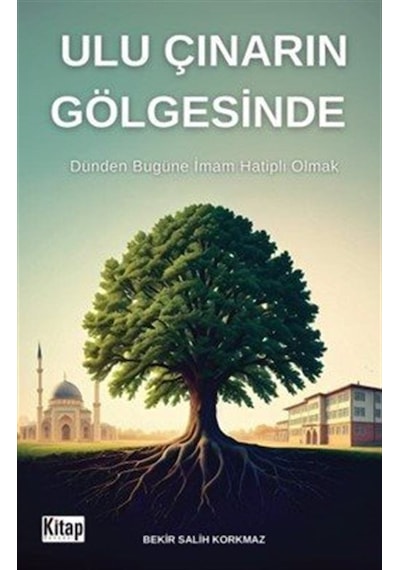 Ulu Çınarın Gölgesinde Dünden Bugüne İmam Hatipli Olmak / Be...