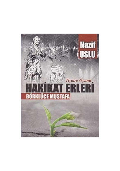 Hakikat Erleri Börklüce Mustafa Tiyatro Oyunu - Nazif Uslu İlk Baskı 2016