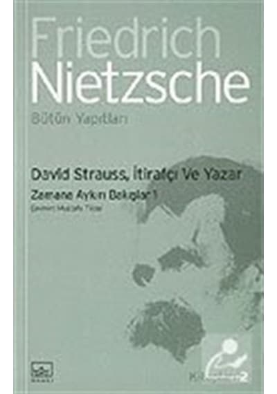 David Strauss - İtirafçı ve Yazar-Zamana Aykırı Bakışlar 1 - Friedrich Nietzsche - İthaki Yayınları