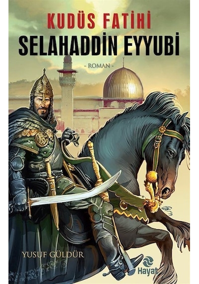 Kudüs Fatihi Selahaddin Eyyubi - Yusuf Güldür - Hayat Yayıncılık