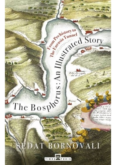 The Bosphorus: An Illustrated Story - Boğaziçinin Tarih Atlası İngilizce - Ybve-714229