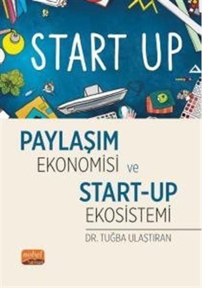 Paylaşım Ekonomisi ve Start - Up Ekosistemi - Tuğba Ulaştıran - Nobel Bilimsel Eserler