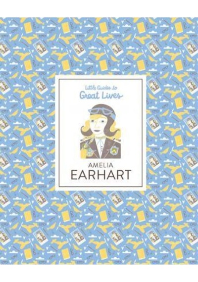 Amelia Earhart : Little Guides To Great Lives - Isabel Thomas