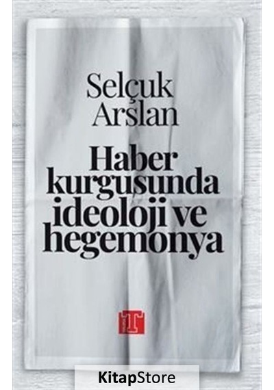 Haber Kurgusunda İdeoloji ve Hegemonya - Selçuk Arslan - Toplumsal Kitap