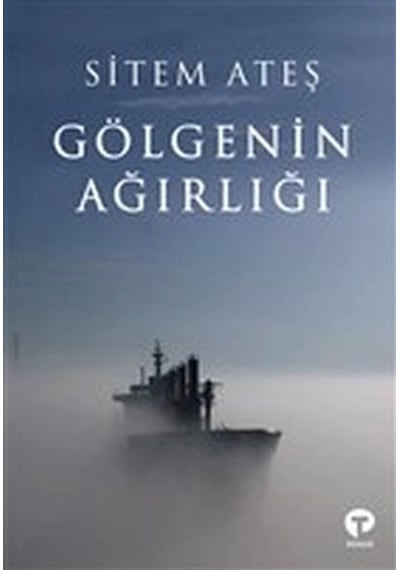 Gölgenin Ağırlığı - Sitem Ateş - Turkuvaz Kitap
