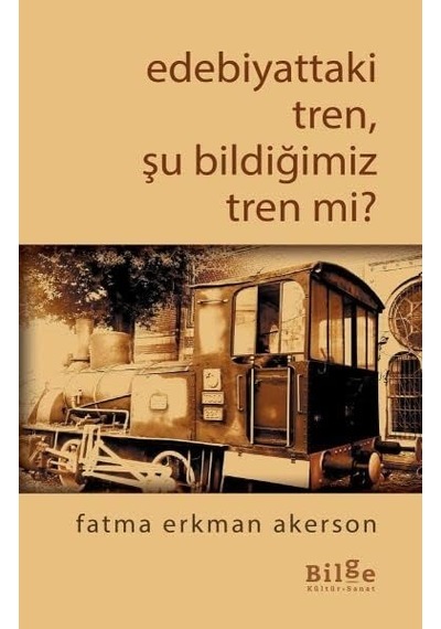 Edebiyattaki Tren, Şu Bildiğimiz Tren Değil Mi