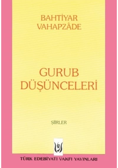 Gurub Düşünceleri - Bahtiyar Vahapzade - Türk Edebiyatı Vakfı Yayınları