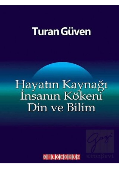 Hayatın Kaynağı İnsanın Kökeni Din ve Bilim  - Turan Güven  - Bilgeoğuz Yayınları
