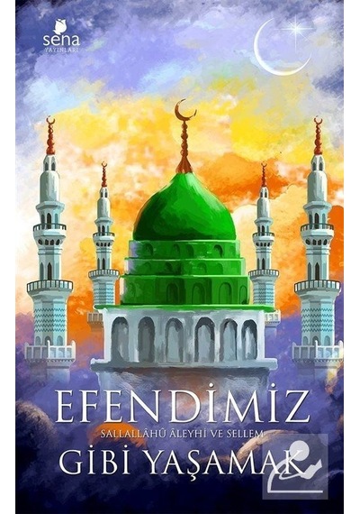Efendimiz Gibi Yaşamak  - Nurgül Gündoğdu  - Sena Yayınları