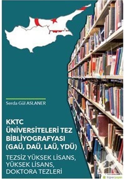 KKTC Üniversiteleri Tez Bibliyografyası-GAÜ DAÜ LAÜ YDÜ Tezsiz Yüksek Lisans Yüksek Lisans Dokt  - Serda Gül Aslaner  - Hiperlink