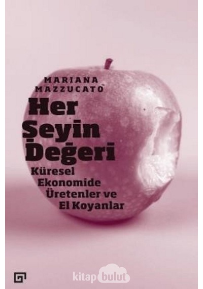 Her Şeyin Değeri Küresel Ekonomide Üretenler ve El Koyanlar Ma
