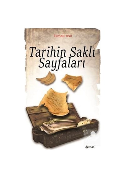 Tarihin Saklı Sayfaları - İsmail Asıl - Demos Yayınları