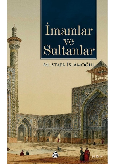 İmamlar ve Sultanlar Mustafa İslamoğlu DÜŞÜN YAYINCILIK 9786055125974