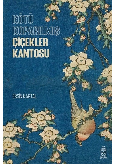 Kötü Koparılmış Çiçekler Kantosu - Ersin Kartal - Mavi Gök Yayınları