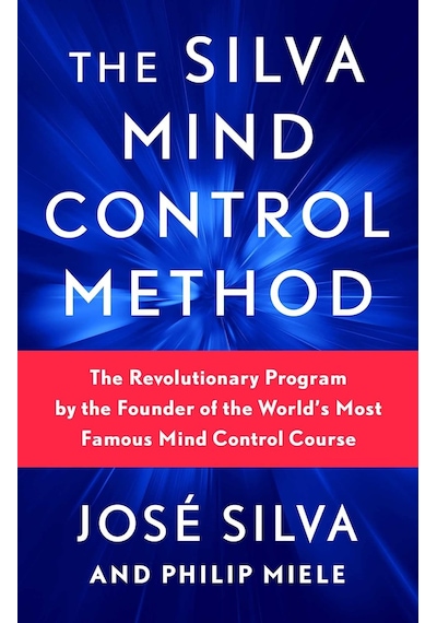 The Silva Mind Control Method: The Revolutionary Program By The Founder Of The World's Most Famous M