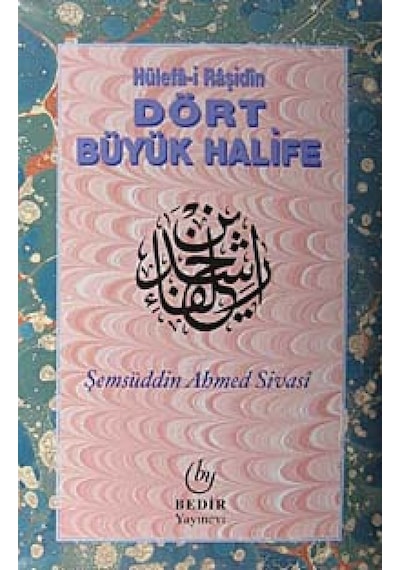 Hülefa -i Raşidin  - Dört Büyük Halife  - Şemsüddin Ahmed Sivasi  - Bedir Yayınları