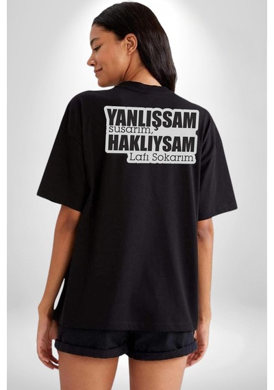 Yanlışsam Susarım, Haklıysam Lafı Sokarım Pamuklu Unisex Oversize Sırt Dijital Baskılı Siyah T-shirt Siyah