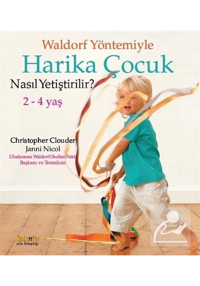 Waldorf Yöntemiyle Harika Çocuk Nasıl Yetiştirilir? - Janni Nicol -  Christopher Clouder - Kaknüs Yayınları