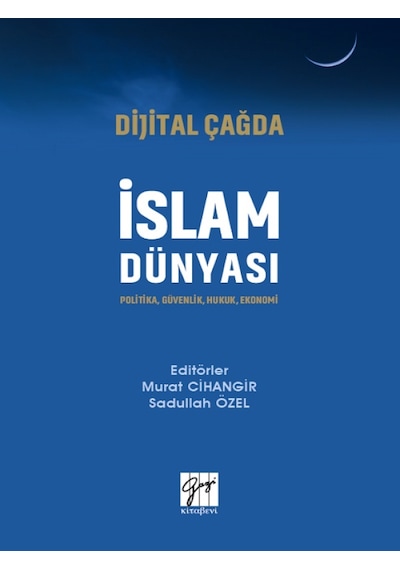 Dijital Çağda İslam Dünyası Politika, Güvenlik, Hukuk, Ekonomi