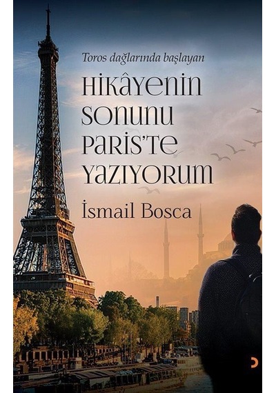 Toros Dağlarında Başlayan Hikayenin Sonunu Paris'te Yazıyorum ...