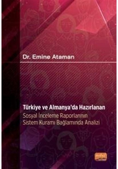 Türkiye ve Almanya'da Hazırlanan Sosyal İnceleme Raporlarının Sistem Kuramı Bağlamında Analizi - Emine Ataman - Nobel Bilimsel Eserler