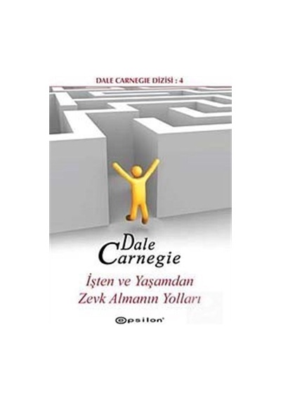 İşten ve Yaşamdan Zevk Almanın Yolları / Dale  Carnegie