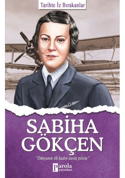 Sabiha Gökçen  -  Tarihte İz Bırakanlar  -  Turan Tektaş  -  Parola Yayınları