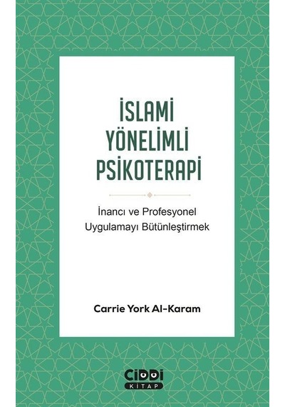 İslami Yönelimli Psikoterapi - İnancı ve Profesyonel Uygulamayı Bütünleştirmek - Carrie York Al-Karam - Ciddi Kitap