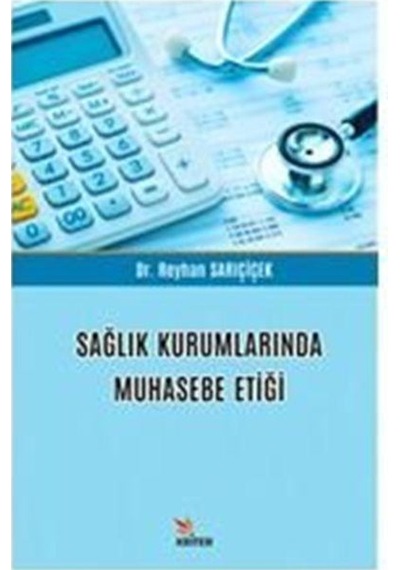 Sağlık Kurumlarında Muhasebe Etiği - Reyhan Sarıçiçek - Kriter