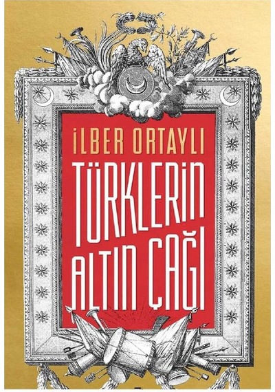 Türklerin Altın Çağı - İlber Ortaylı İlk Baskı 2017