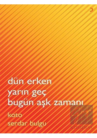 Dün Erken Yarın Geç Bugün Aşk Zamanı - Koto Serdar Bulgu - Cinius