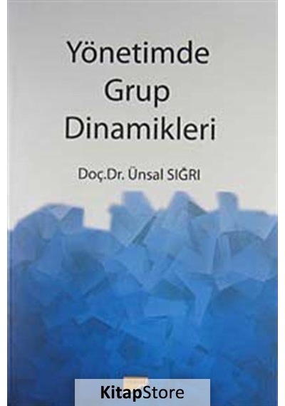 Yönetim Grup Dinamikleri - Ünsal Sığrı - Siyasal Kitabevi