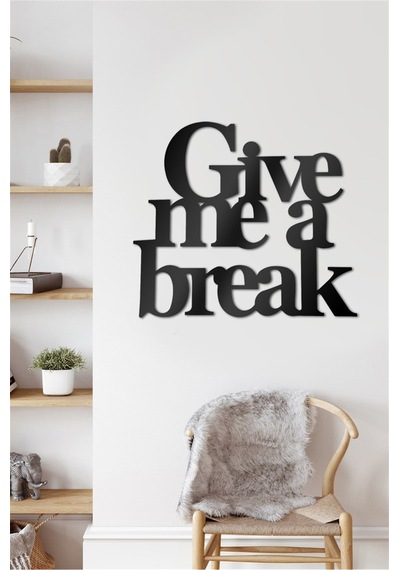 Give Me A Break - Metal Dekor