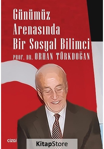 Günümüz Arenasında Bir Sosyal Bilimci - Orhan Türkdoğan - Çizgi Kitabevi