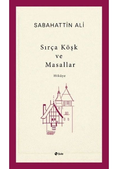 Sırça Köşk ve Masallar - Sabahattin Ali - Şule Yayınları