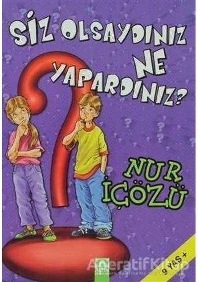 Siz Olsaydınız Ne Yapardınız? - Nur İçözü - Altın Kitaplar