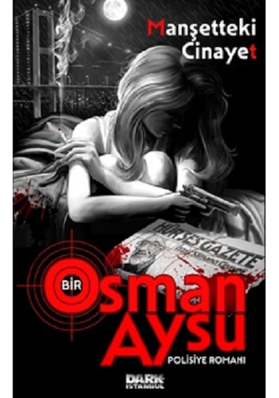 Manşetteki Cinayet - Bir Osman Aysu Polisiye Romanı - Osman Aysu - Dark İstanbul