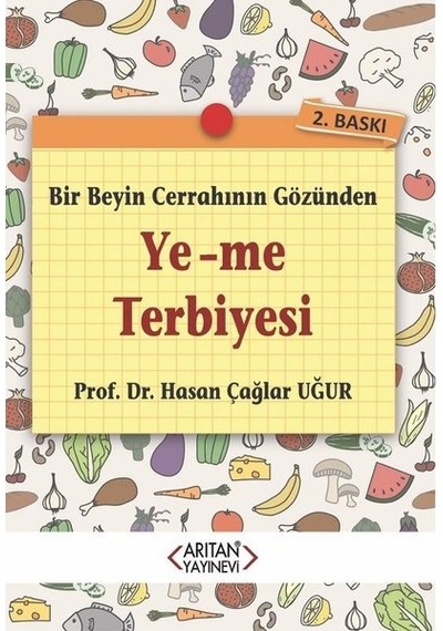 Bir Beyin Cerrahının Gözünden Ye-me Terbiyesi - Hasan Çağlar Uğur - Arıtan Yayınevi