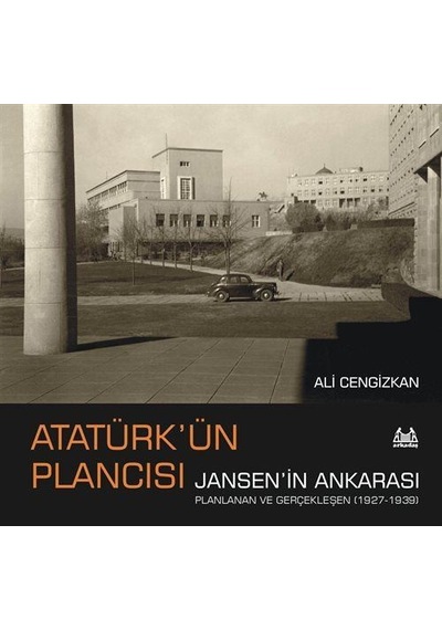 Atatürk'ün Plancısı Jansen'in Ankarası / Ali Cengizkan